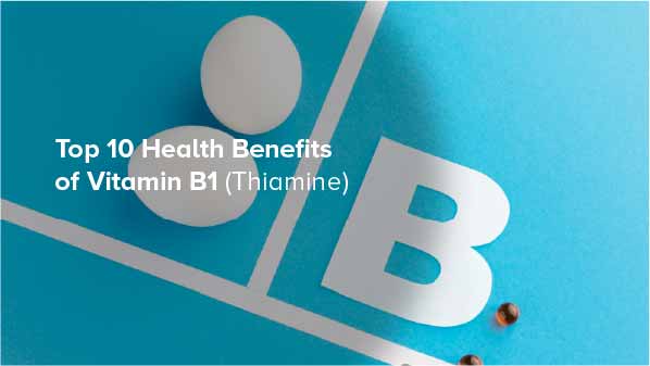 Top 10 Health Benefits of Vitamin B1 (Thiamine)